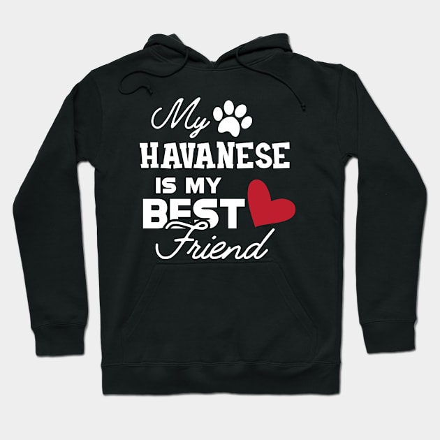 Havanese Dog - My havanese is my best friend Hoodie by KC Happy Shop